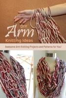 DIY Arm Knitting Ideas