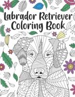 Labrador Retriever Coloring Book: A Cute Adult Coloring Books for Labrador Retriever Owner, Best Gift for Labrador Retriever Lovers