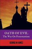 OATH OF EVIL - The War on Protestantism