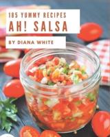 Ah! 185 Yummy Salsa Recipes
