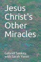 Jesus Christ's Other Miracles
