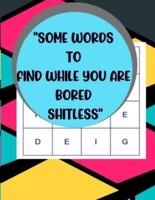 "Some Words to Find While You Are Bored Shitless"