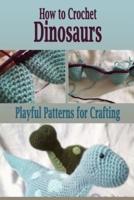 How to Crochet Dinosaurs
