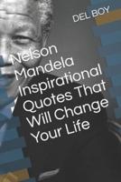 Nelson Mandela Inspirational Quotes That Will Change Your Life