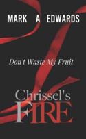 Chrissel's Fire - Don't Waste My Fruit