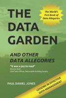 The Data Garden And Other Data Allegories : 6 Lessons in Effective Data Management