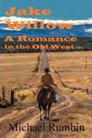 Jake Willow: A Romance in the Old West