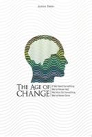 The Age of Change: If We Need Something We've Never Had, We Must Do Something We've Never Done