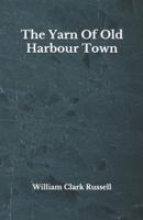 The Yarn Of Old Harbour Town
