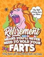 Retirement Means You'll Never Need to Hold Your Farts - Gag Adult Coloring Book for Retirees