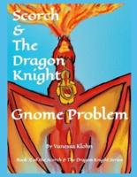 Scorch and The Dragon Knight - Gnome Problem
