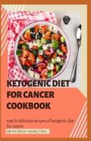Ketogenic Diet for Cancer Cookbook