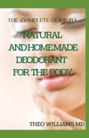 The Complete Guide to Natural and Homemade Deodorants for the Body
