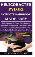 Helicobacter Pylori Antidote Handbook Made Easy