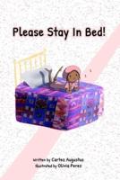 Please Stay In Bed!