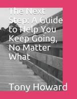 The Next Step: A Guide to Help You Keep Going, No Matter What