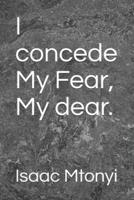 I concede My Fear, My dear.