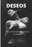 DESEOS (libro 1) Novela Romántica y Erótica en español: ¡Placer sexual, seducción e infidelidad!