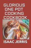 Glorious One Pot Cooking Cookbook