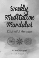 Weekly Meditation Mandalas: 52 Mindful Messages (Black & White Version)