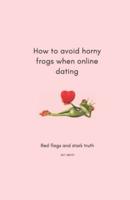 How to Avoid Horny Frogs When Online Dating