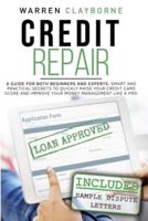 Credit Repair: A Guide For Both Beginners And Experts: Smart And Practical Secrets To Quickly Raise Your Credit Card Score And Improve Your Money Management Like A Pro