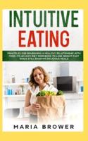 Intuitive Eating: Principles for Nourishing a Healthy Relationship with Food. : An Anti Diet Workbook to Lose Weight Fast
