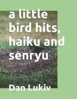 a little bird hits, haiku and senryu