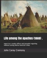 Life Among the Apaches (1868) .