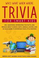 Who What When Where Trivia for Smart Kids