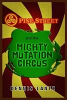 Pine Street and the Mighty Mutation Circus
