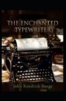The Enchanted Type-Writer Annotated
