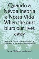 Quando a Névoa Inebria a Nossa Vida When the Mist Blurs Our Lives Away