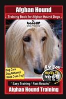 Afghan Hound Training Book for Afghan Hound Dogs By BoneUP DOG Training, Dog Care, Dog Behavior, Hand Cues Too! Are You Ready to Bone Up? Easy Training * Fast Results, Afghan Hound Training