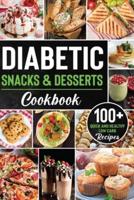 Diabetic Snacks and Desserts Cookbook: 100+ Quick and Easy Diabetic Desserts and Snacks Healthy Keto, Low Carb Recipes that Will Satisfy your Need for Sweet While Keeping Blood Sugar Under Control