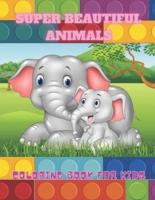 SUPER BEAUTIFUL ANIMALS - Coloring Book For Kids