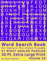 Word Search Book For Seniors: Pro Vision Friendly, 51 Right Angled Puzzles, 30 Pt. Extra Large Print, Vol. 35