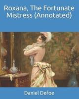 Roxana, The Fortunate Mistress (Annotated)