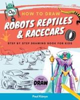 How to Draw Robots Reptiles & Racecars