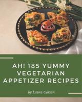 Ah! 185 Yummy Vegetarian Appetizer Recipes