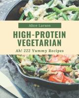 Ah! 222 Yummy High-Protein Vegetarian Recipes
