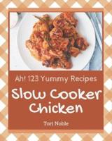 Ah! 123 Yummy Slow Cooker Chicken Recipes