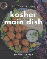 Ah! 222 Yummy Kosher Main Dish Recipes