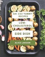 Ah! 222 Yummy Low-Cholesterol Side Dish Recipes