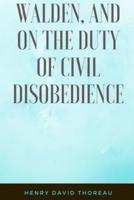WALDEN and ON THE DUTY OF CIVIL DISOBEDIENCE