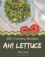 Ah! 250 Yummy Lettuce Recipes