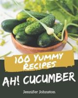 Ah! 100 Yummy Cucumber Recipes