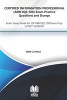 CERTIFIED INFORMATION PROFESSIONAL (AIIM IQ0-100) Exam Practice Questions and Dumps: Exam Study Guide for CIP AIIM (IQ-100) Exam Prep LATEST VERSION