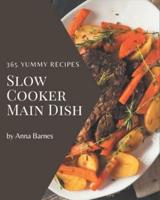 365 Yummy Slow Cooker Main Dish Recipes
