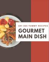 Ah! 365 Yummy Gourmet Main Dish Recipes